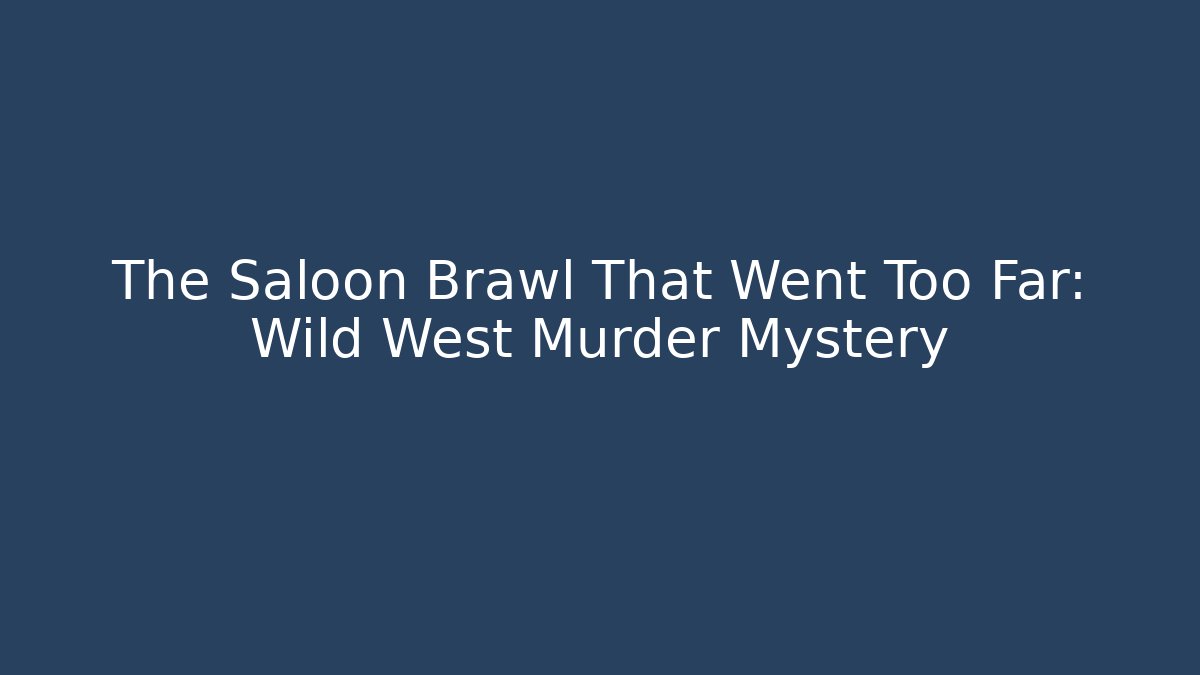 The Saloon Brawl That Went Too Far: Wild West Murder Mystery