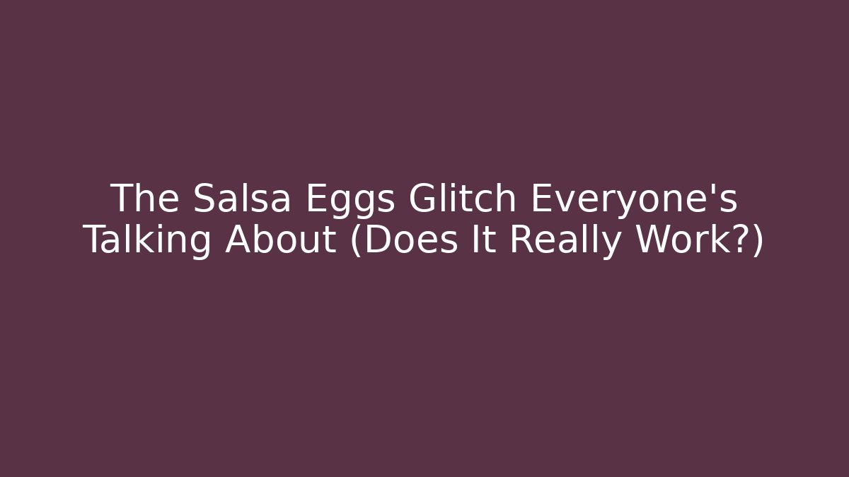 The Salsa Eggs Glitch Everyone’s Talking About (Does It Really Work?) - Critter Realm