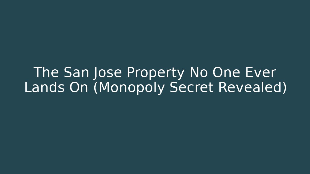 The San Jose Property No One Ever Lands On (Monopoly Secret Revealed)