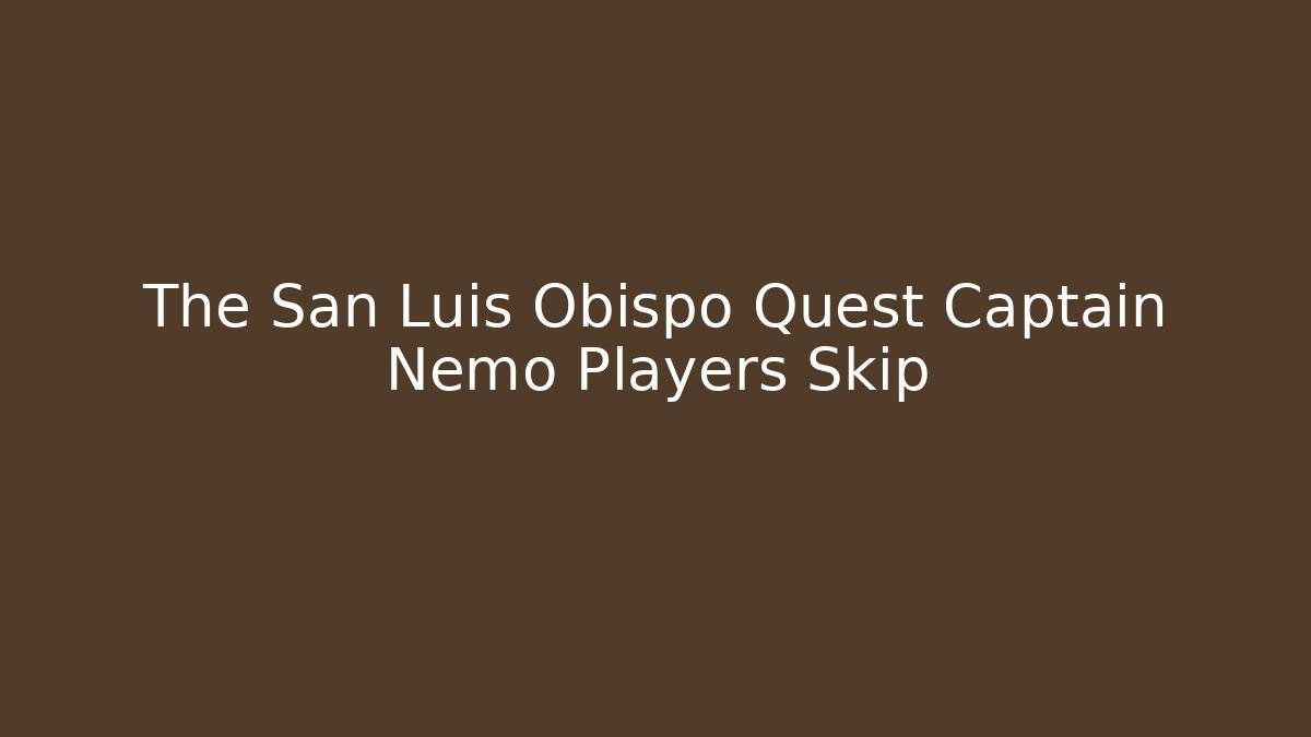 The San Luis Obispo Quest Captain Nemo Players Skip
