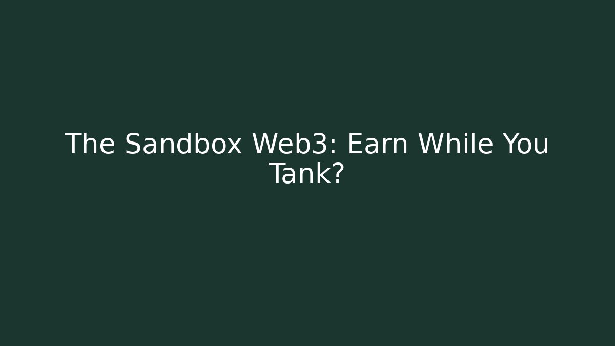The Sandbox Web3: Earn While You Tank?