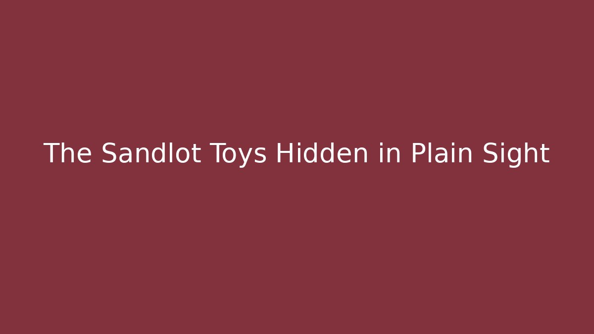The Sandlot Toys Hidden in Plain Sight