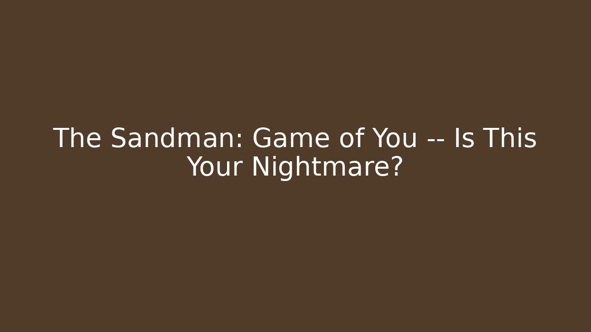The Sandman: Game of You — Is This Your Nightmare?
