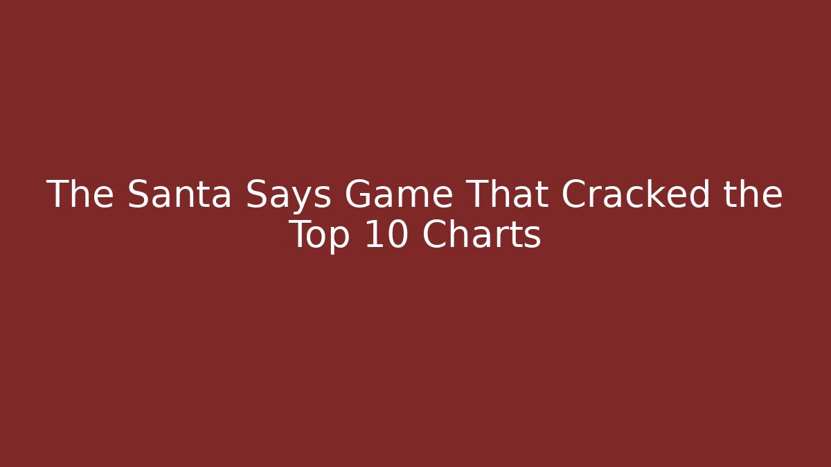 The Santa Says Game That Cracked the Top 10 Charts