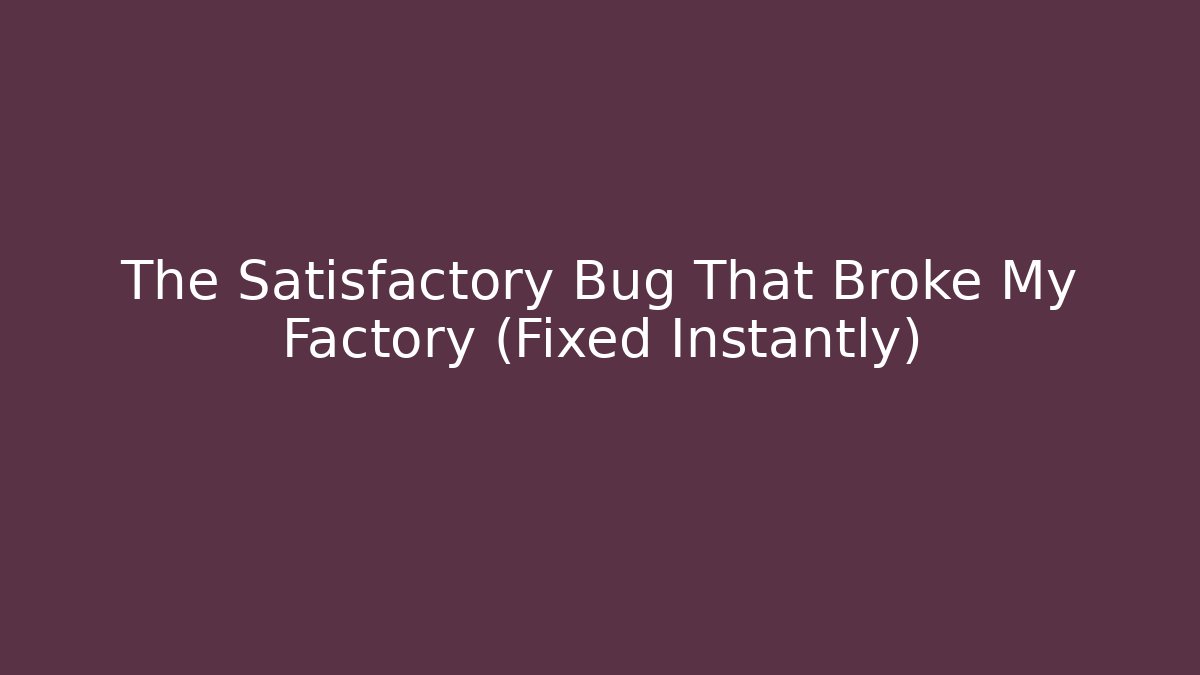 The Satisfactory Bug That Broke My Factory (Fixed Instantly)
