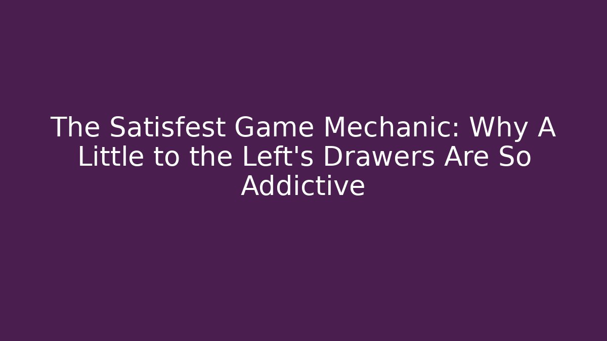 The Satisfest Game Mechanic: Why A Little to the Left's Drawers Are So Addictive - Critter Realm