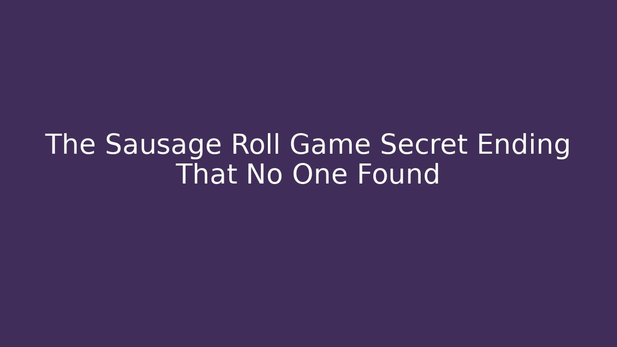 The Sausage Roll Game Secret Ending That No One Found