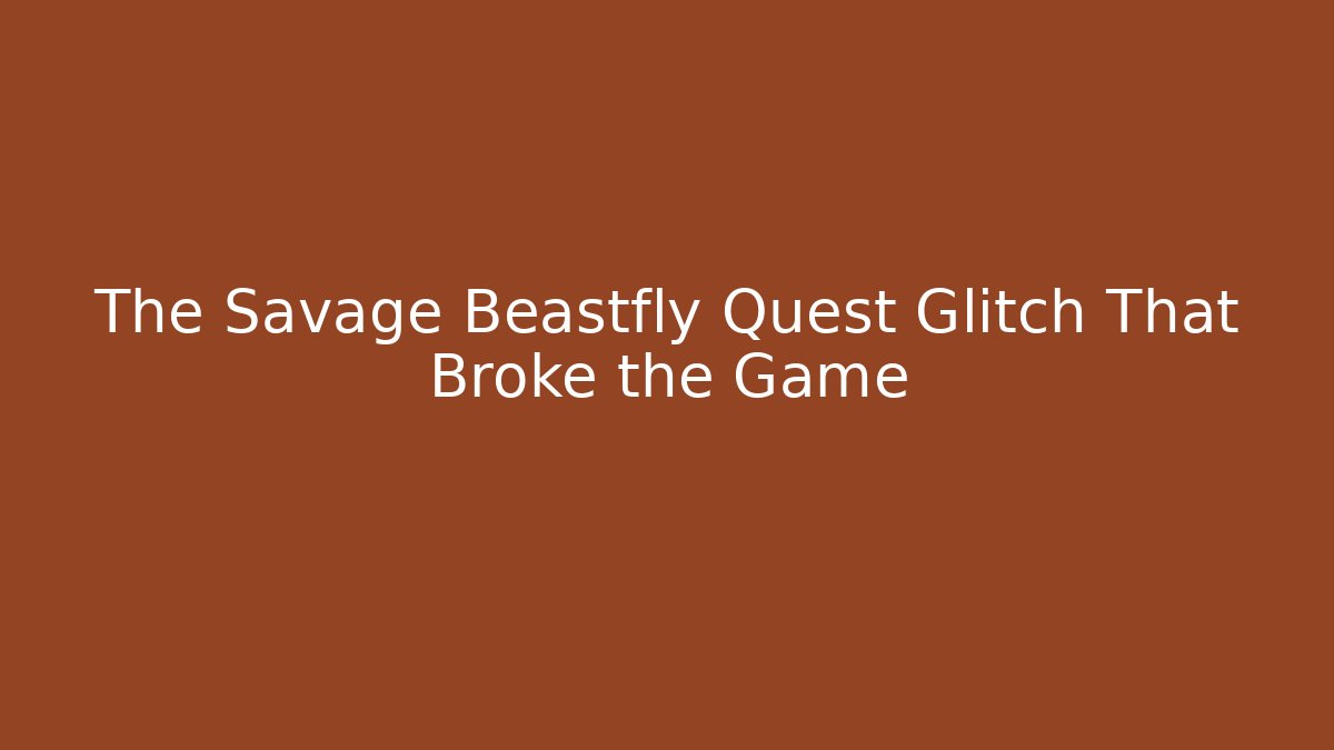 The Savage Beastfly Quest Glitch That Broke the Game - Critter Realm