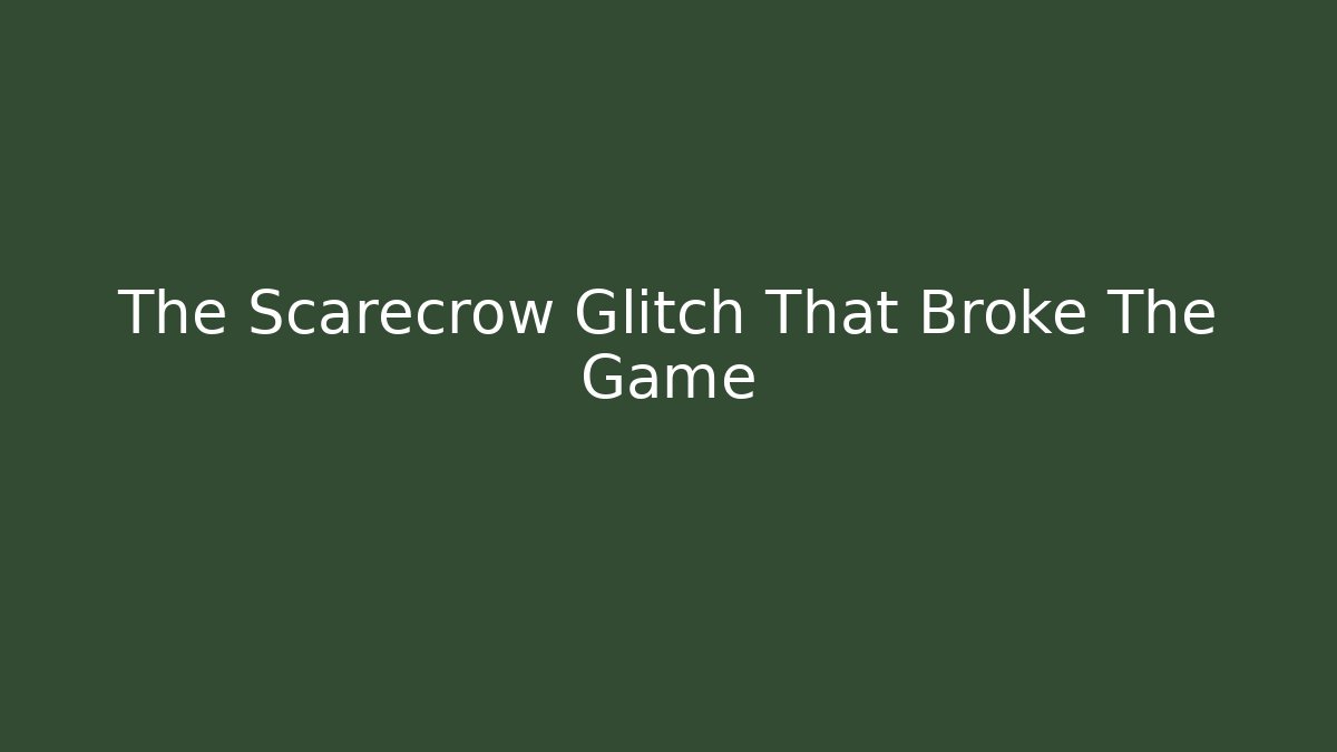 The Scarecrow Glitch That Broke The Game