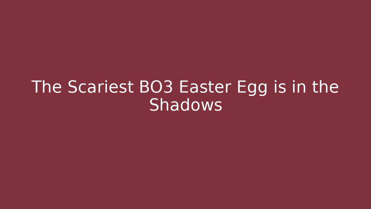 The Scariest BO3 Easter Egg is in the Shadows