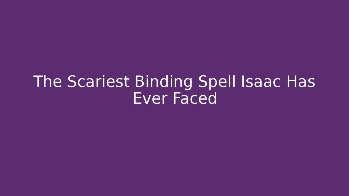 The Scariest Binding Spell Isaac Has Ever Faced - Critter Realm