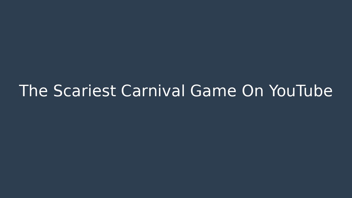 The Scariest Carnival Game On YouTube