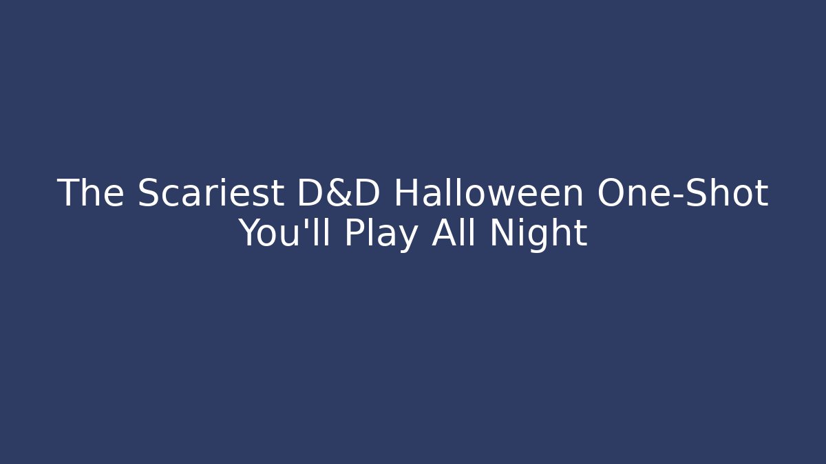 The Scariest D&D Halloween One-Shot You'll Play All Night