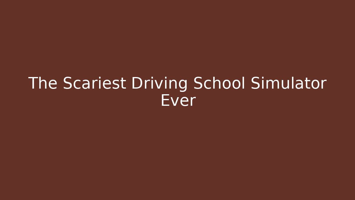 The Scariest Driving School Simulator Ever - Critter Realm