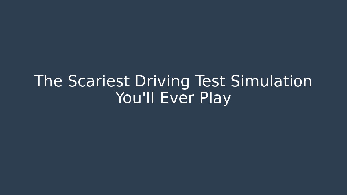 The Scariest Driving Test Simulation You'll Ever Play - Critter Realm