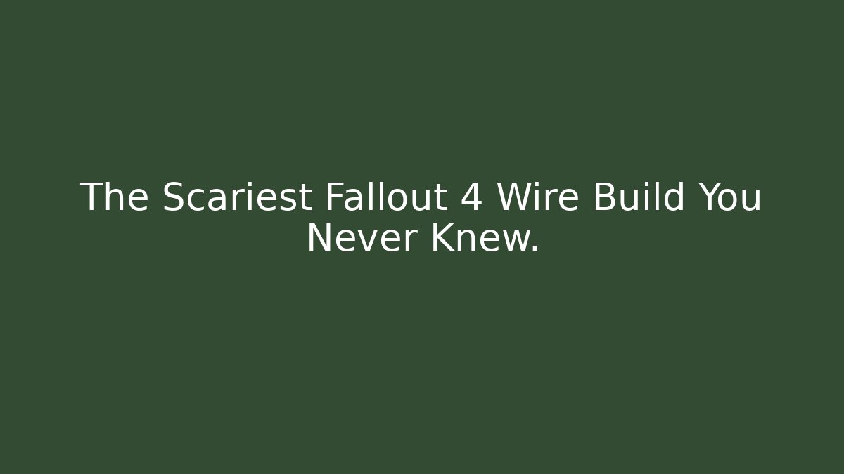 The Scariest Fallout 4 Wire Build You Never Knew.