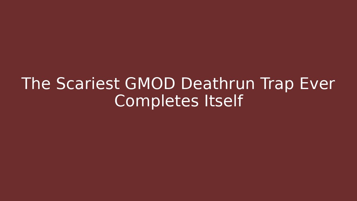The Scariest GMOD Deathrun Trap Ever Completes Itself