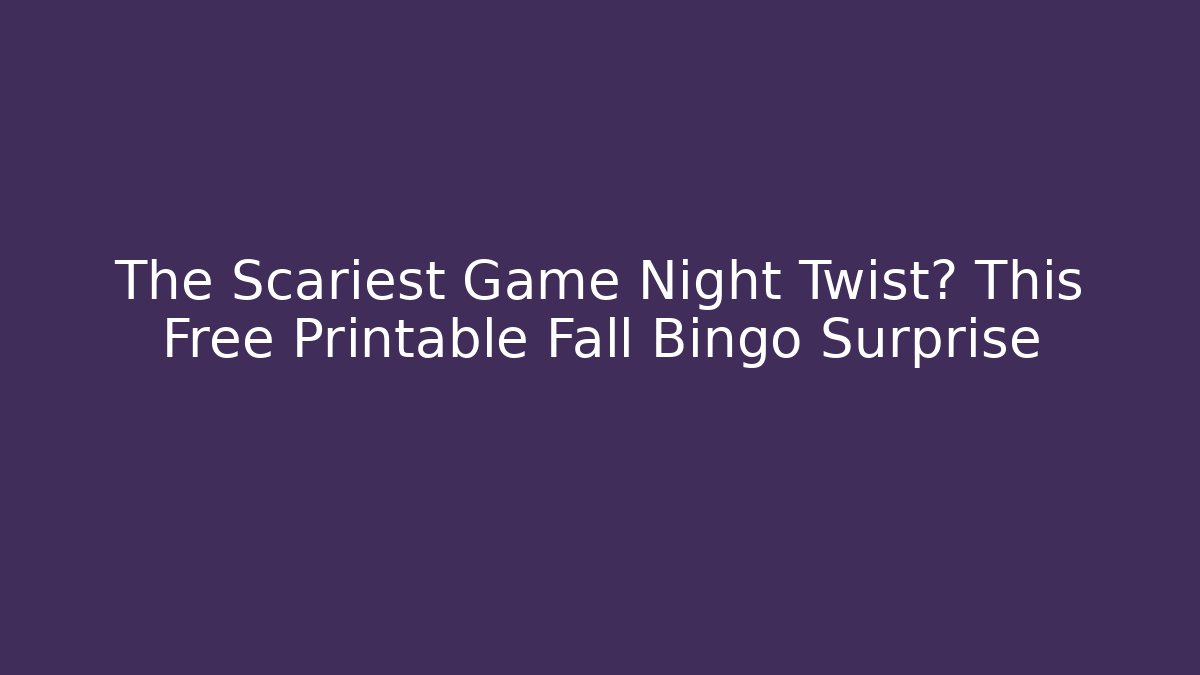 The Scariest Game Night Twist? This Free Printable Fall Bingo Surprise