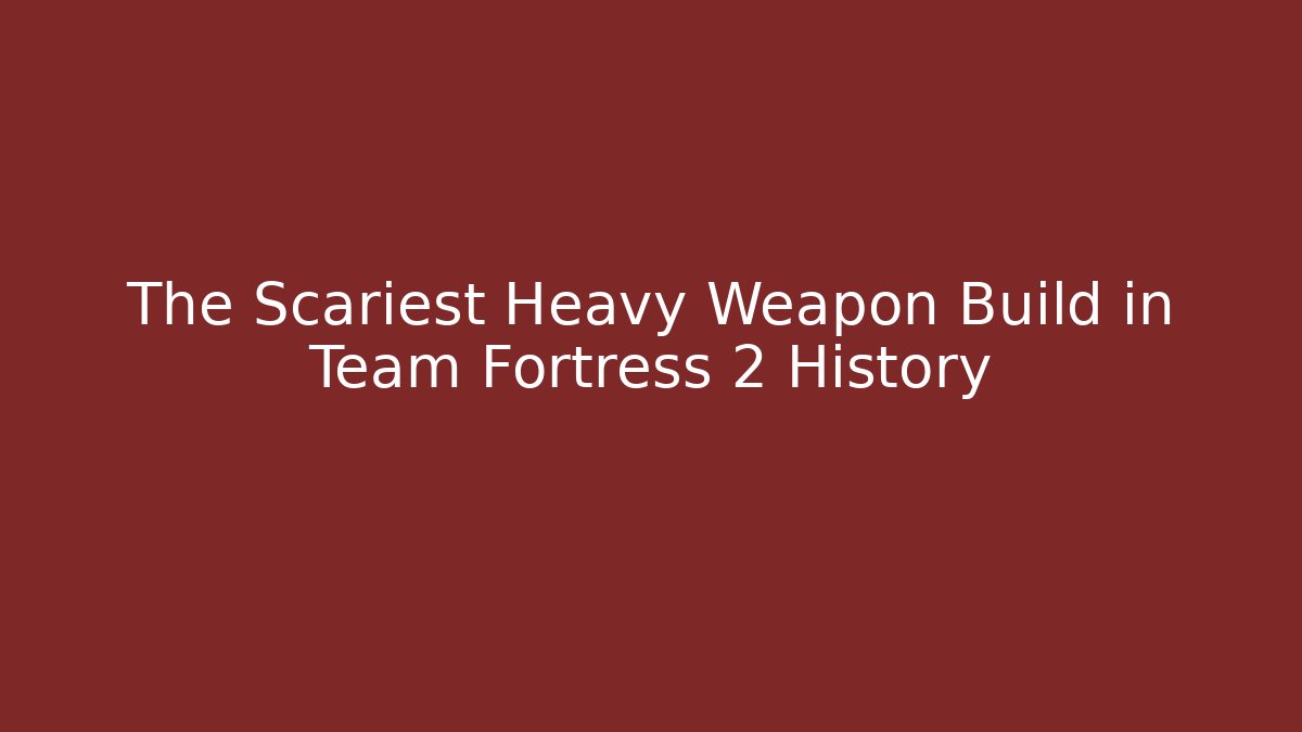 The Scariest Heavy Weapon Build in Team Fortress 2 History