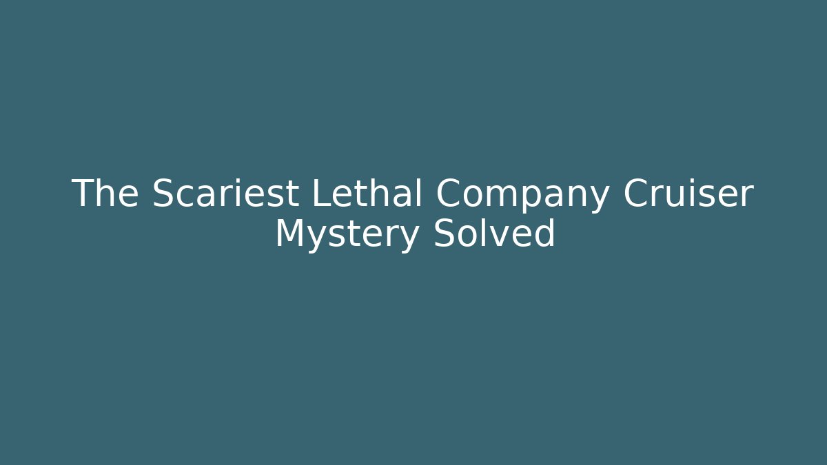 The Scariest Lethal Company Cruiser Mystery Solved