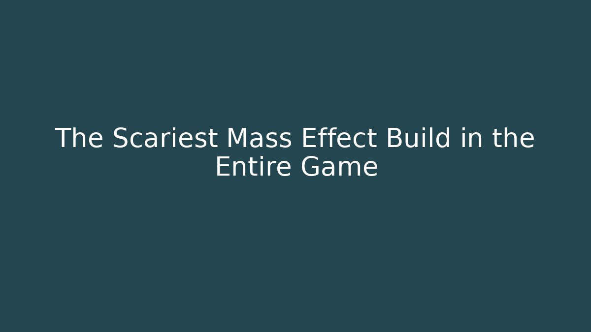 The Scariest Mass Effect Build in the Entire Game