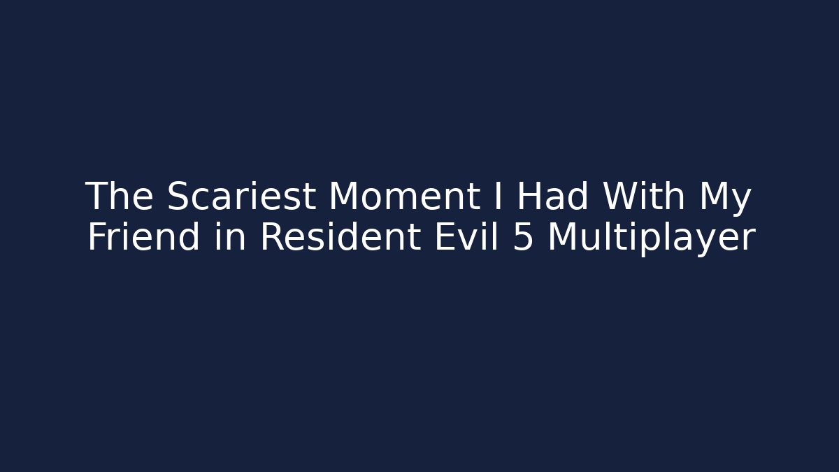 The Scariest Moment I Had With My Friend in Resident Evil 5 Multiplayer - Critter Realm
