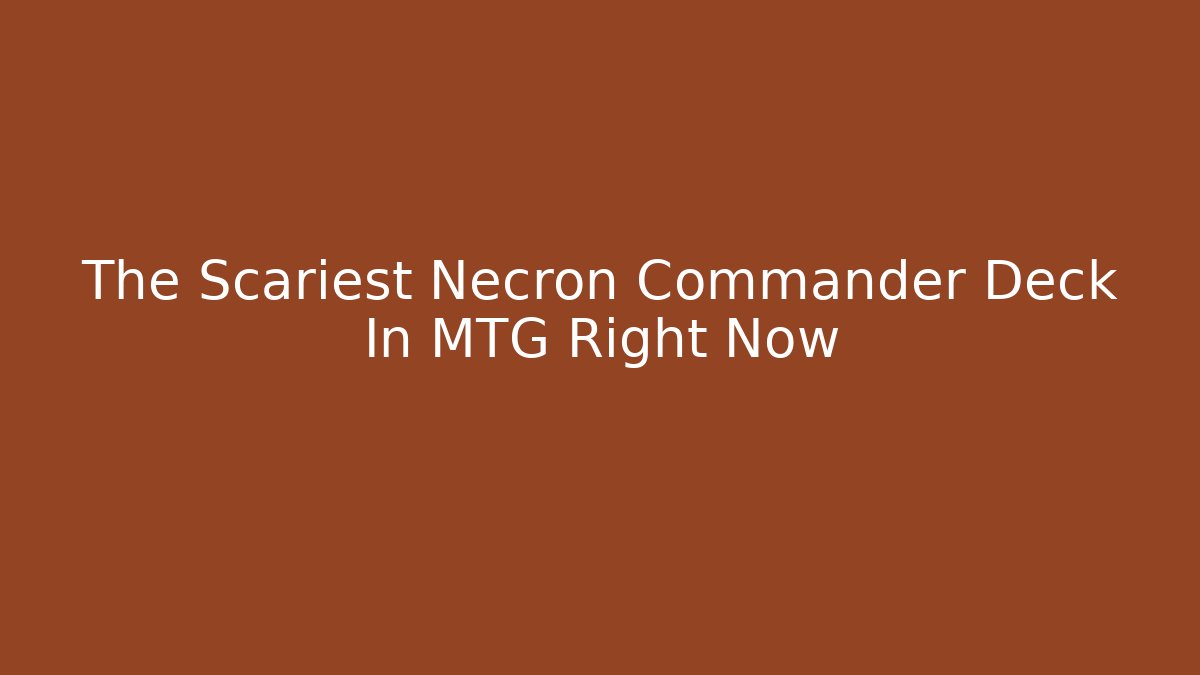 The Scariest Necron Commander Deck In MTG Right Now