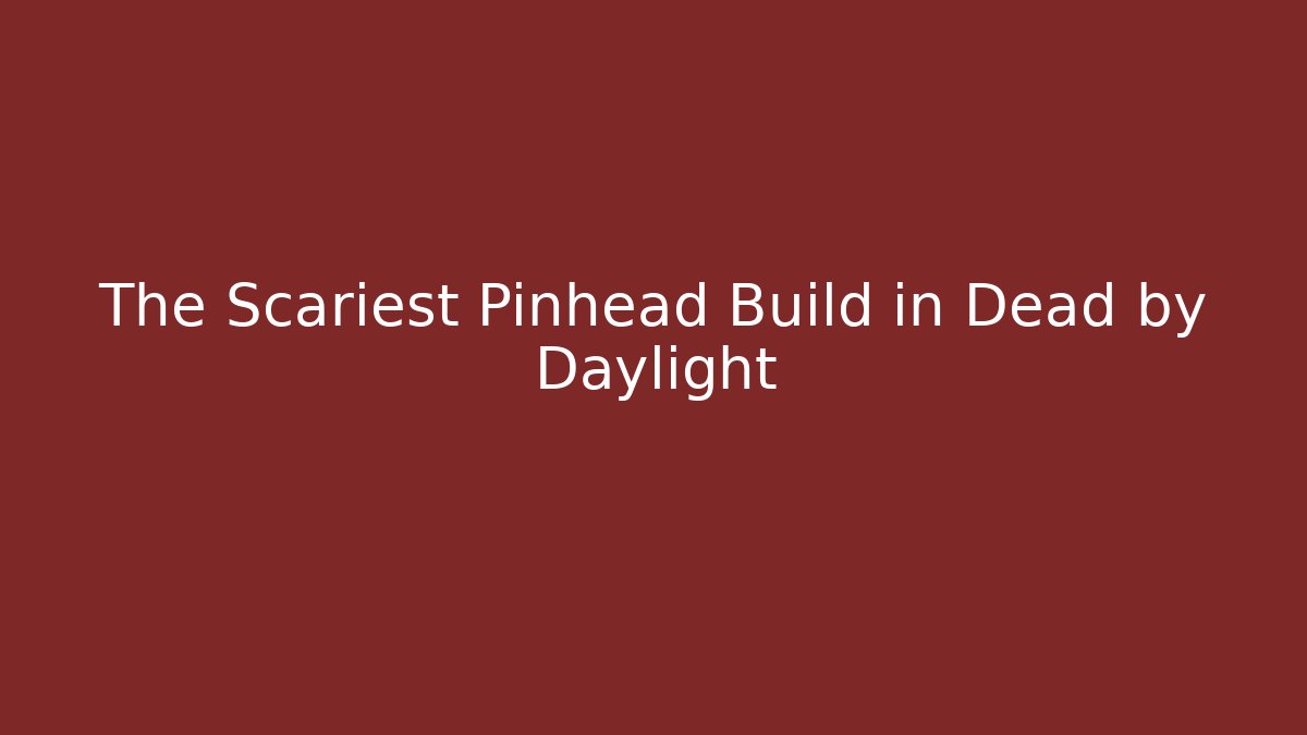 The Scariest Pinhead Build in Dead by Daylight - Critter Realm