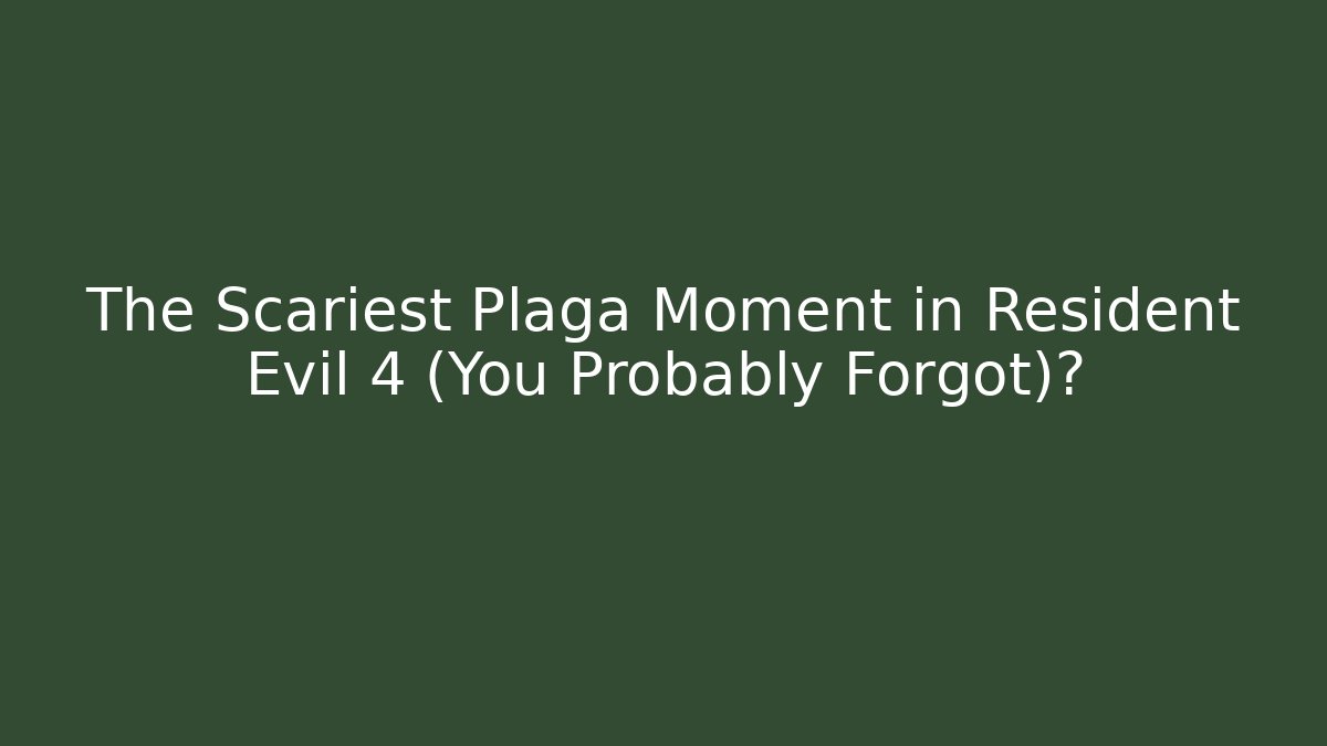 The Scariest Plaga Moment in Resident Evil 4 (You Probably Forgot)?