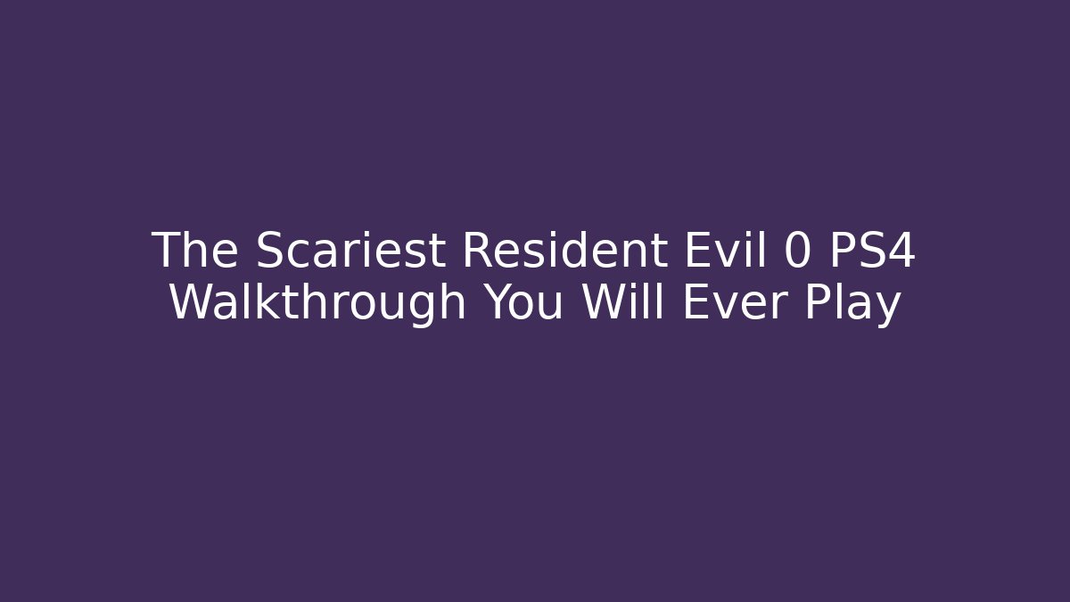 The Scariest Resident Evil 0 PS4 Walkthrough You Will Ever Play