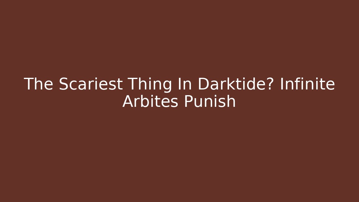 The Scariest Thing In Darktide? Infinite Arbites Punish