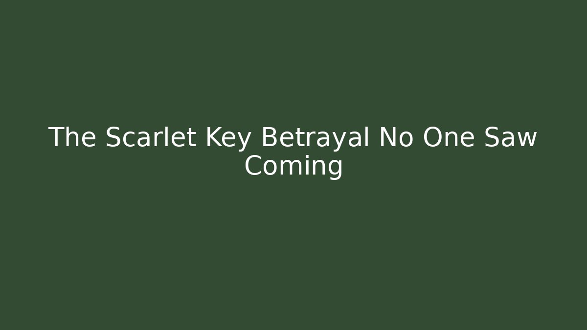 The Scarlet Key Betrayal No One Saw Coming - Critter Realm
