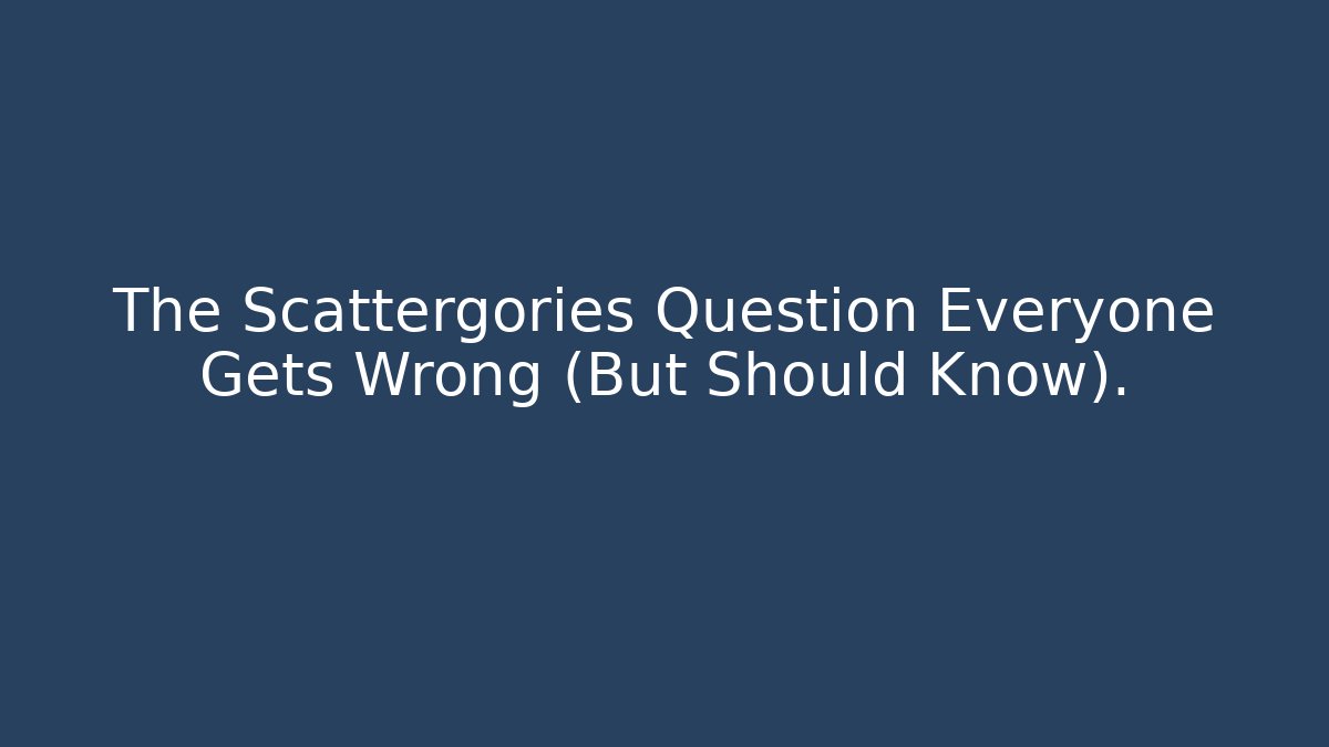 The Scattergories Question Everyone Gets Wrong (But Should Know).