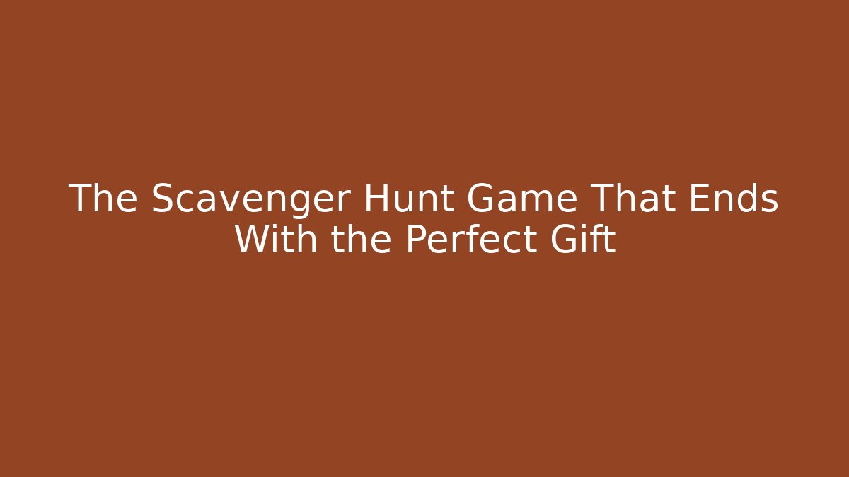 The Scavenger Hunt Game That Ends With the Perfect Gift