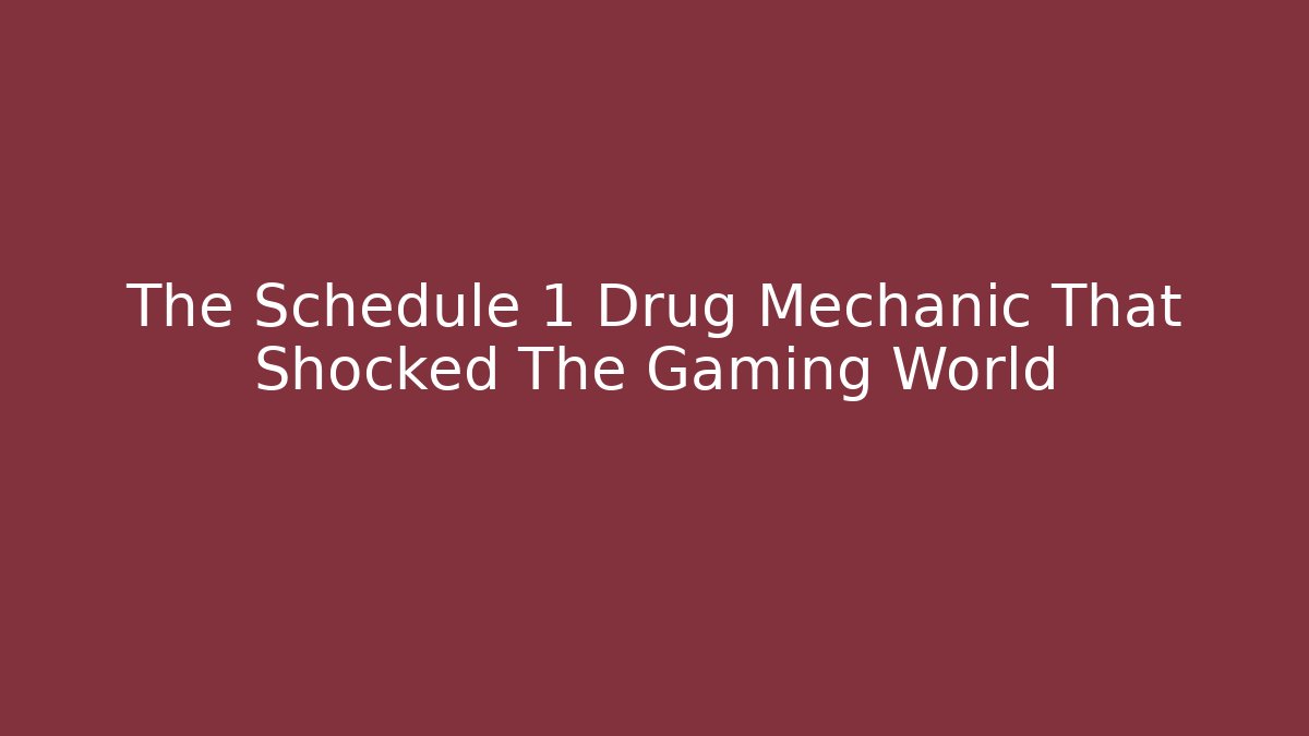 The Schedule 1 Drug Mechanic That Shocked The Gaming World