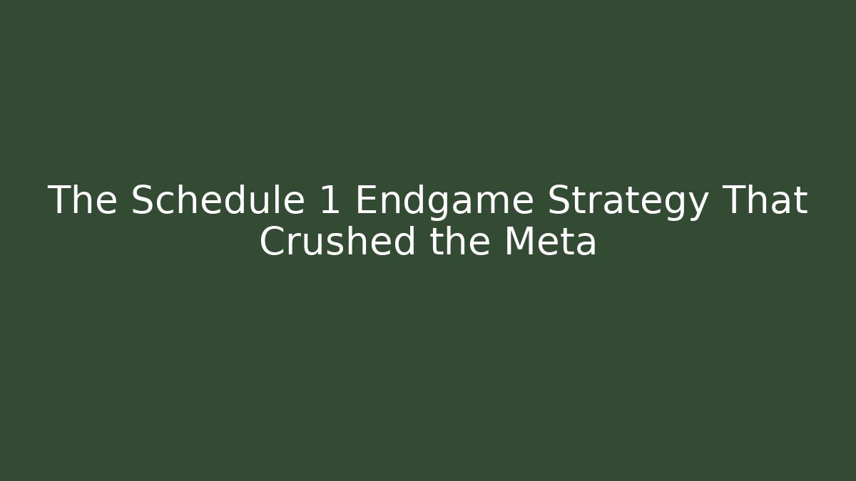 The Schedule 1 Endgame Strategy That Crushed the Meta