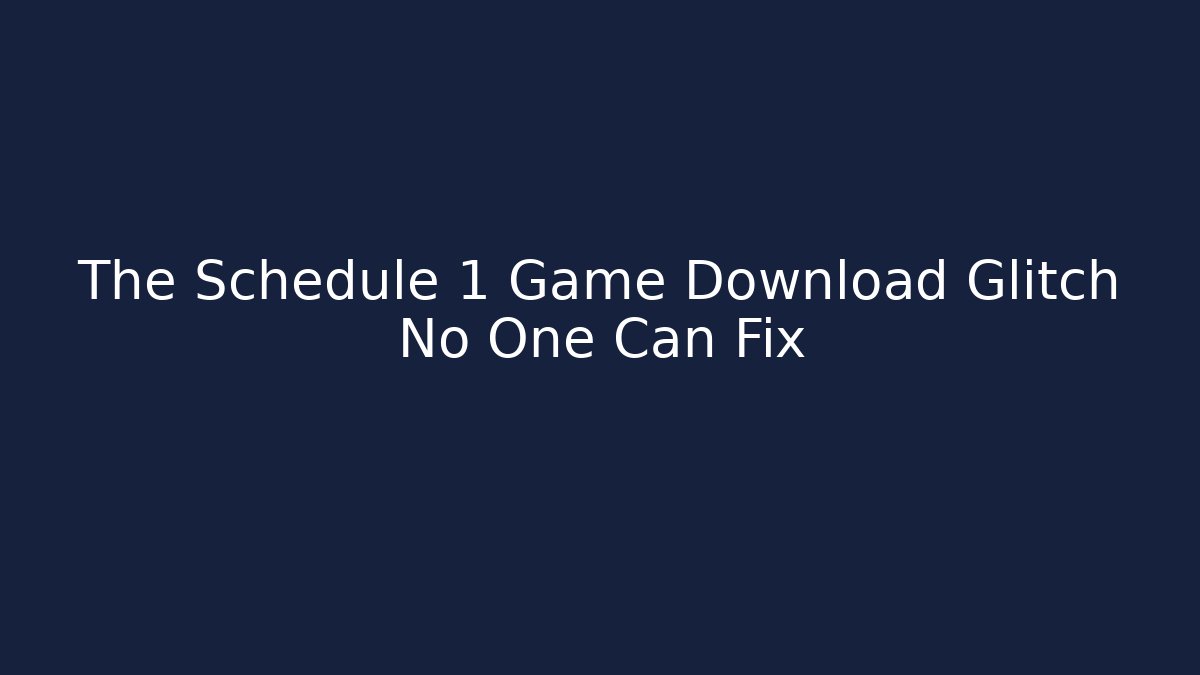 The Schedule 1 Game Download Glitch No One Can Fix