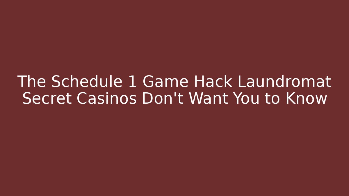 The Schedule 1 Game Hack Laundromat Secret Casinos Don’t Want You to Know