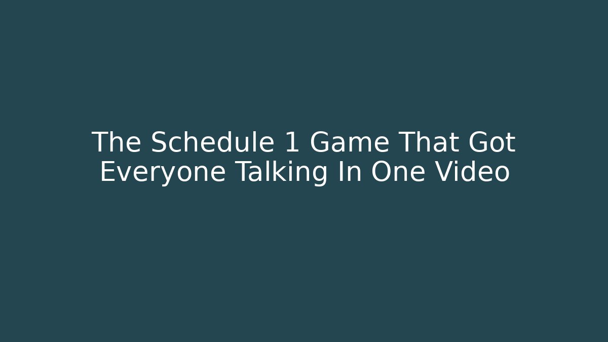 The Schedule 1 Game That Got Everyone Talking In One Video