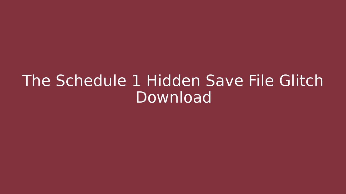 The Schedule 1 Hidden Save File Glitch Download