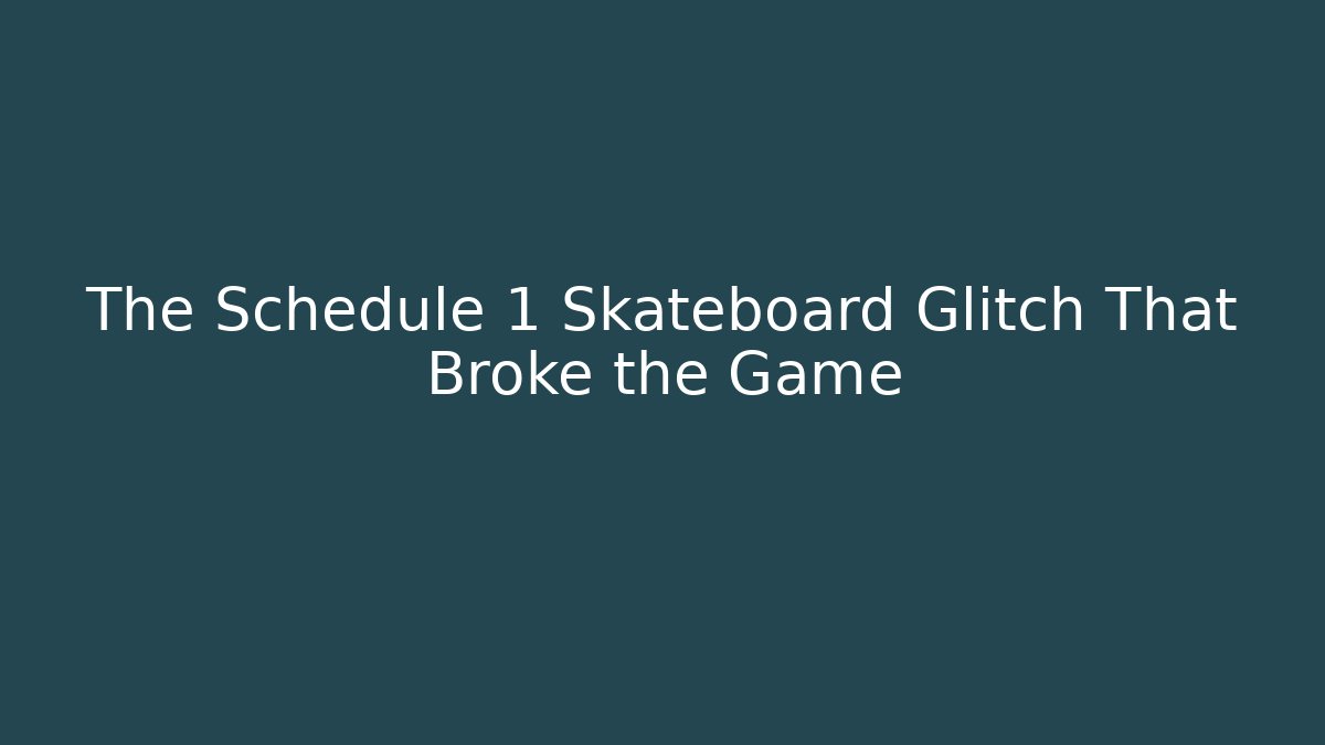 The Schedule 1 Skateboard Glitch That Broke the Game