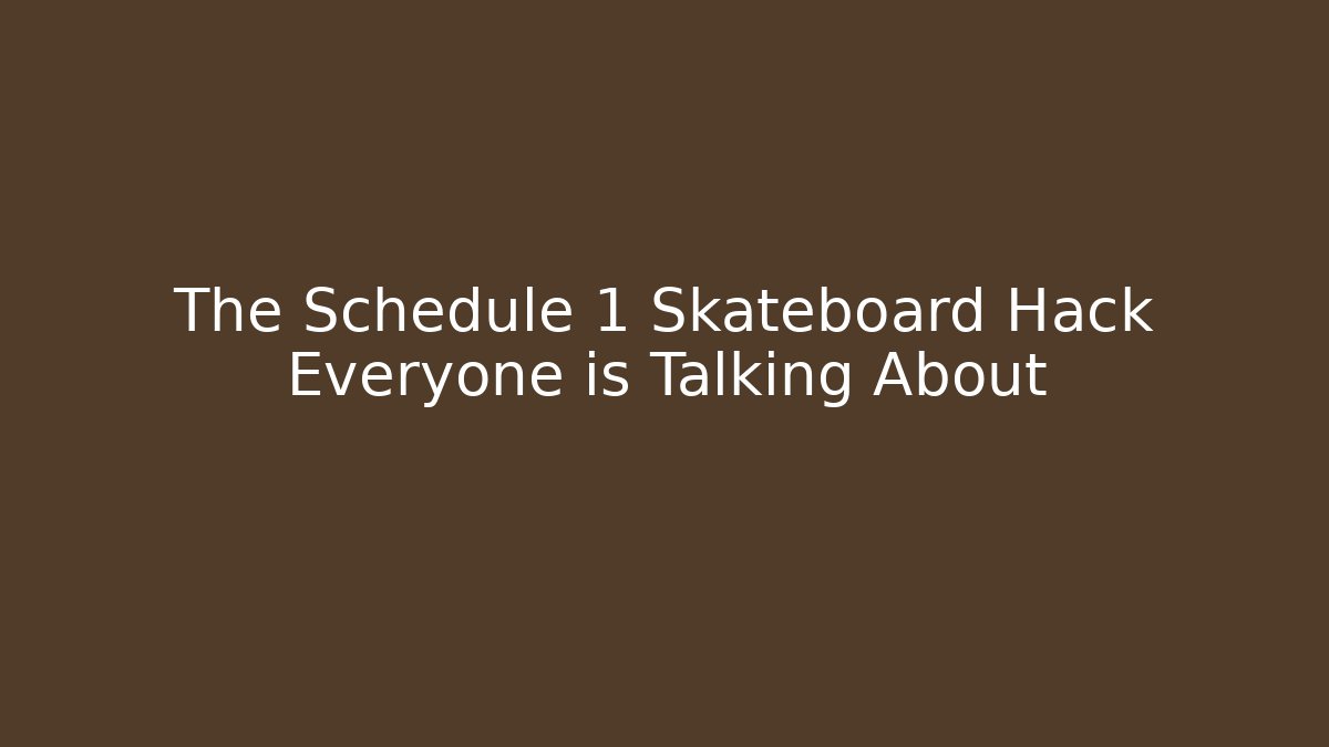 The Schedule 1 Skateboard Hack Everyone is Talking About