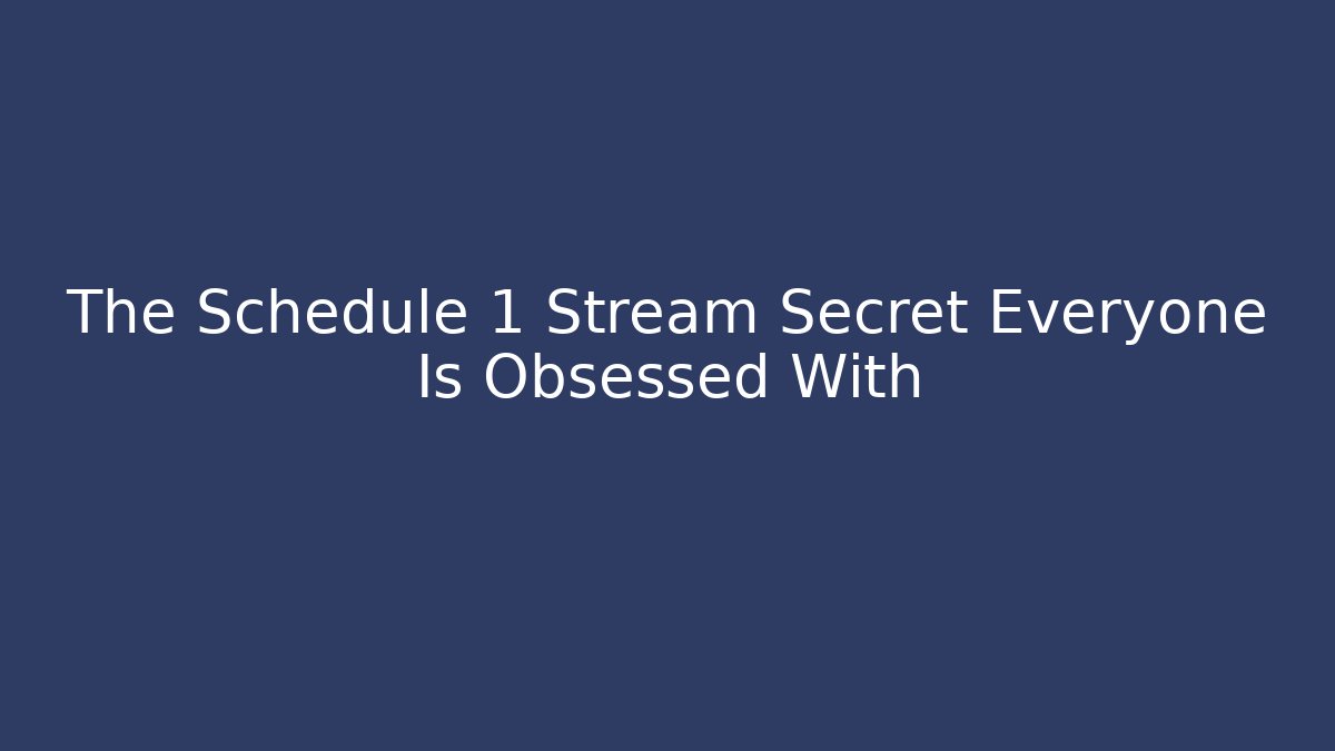 The Schedule 1 Stream Secret Everyone Is Obsessed With - Critter Realm