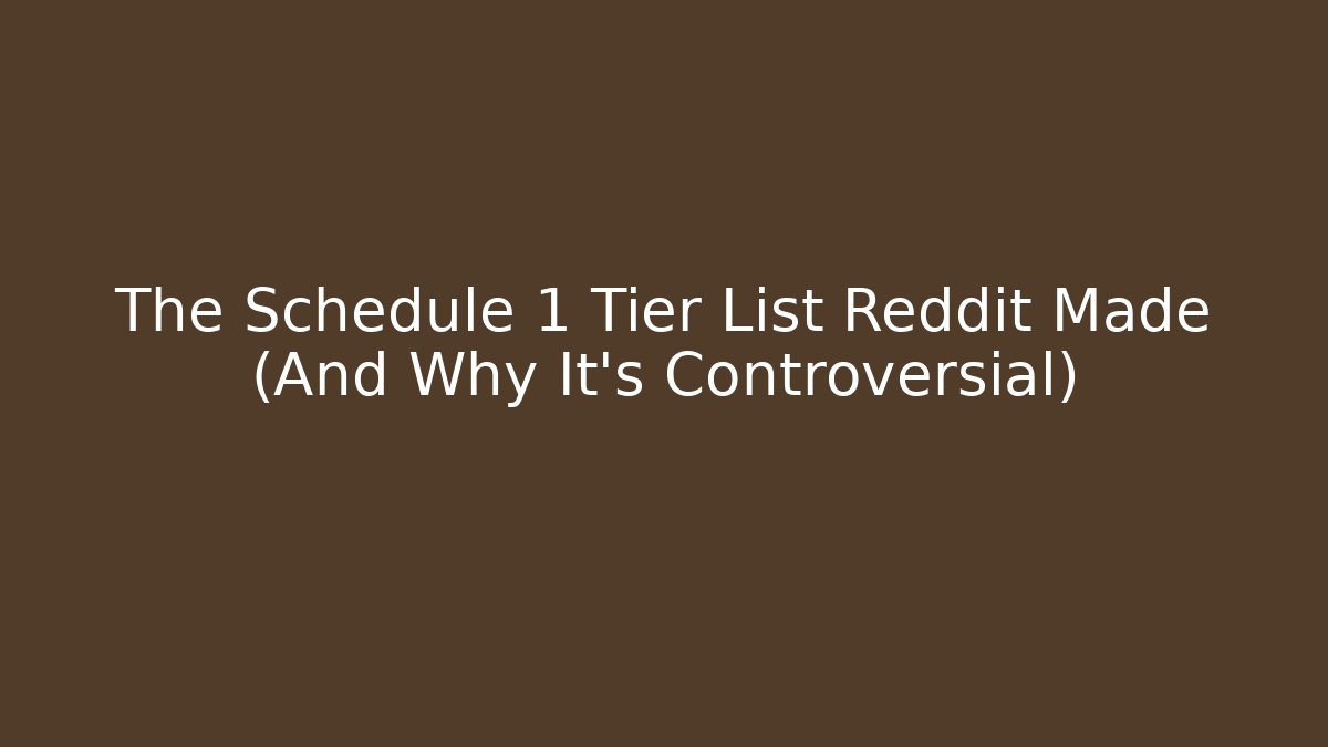 The Schedule 1 Tier List Reddit Made (And Why It’s Controversial)