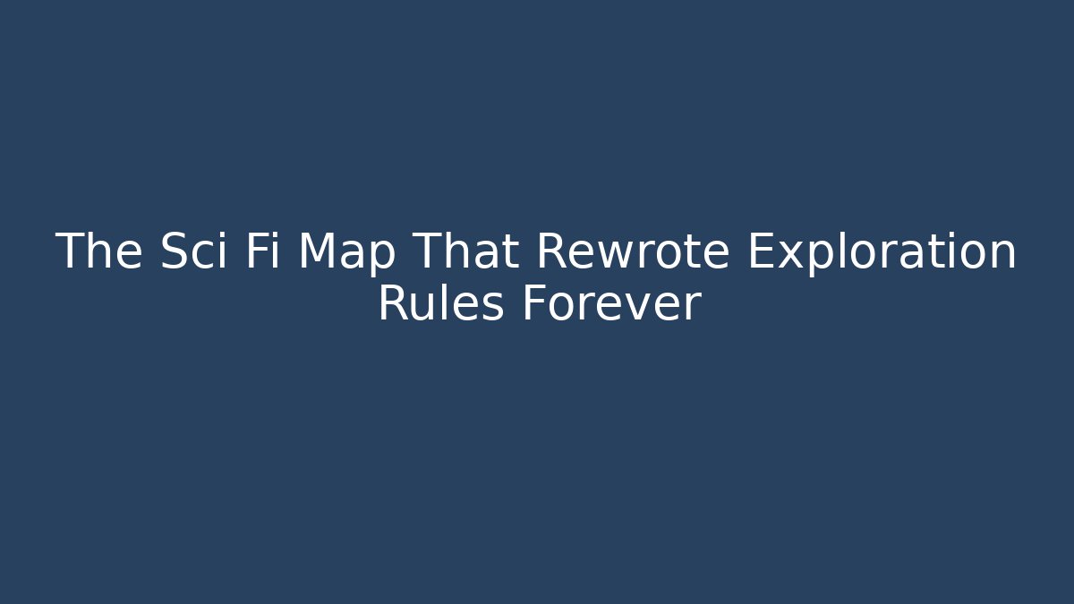 The Sci Fi Map That Rewrote Exploration Rules Forever - Critter Realm