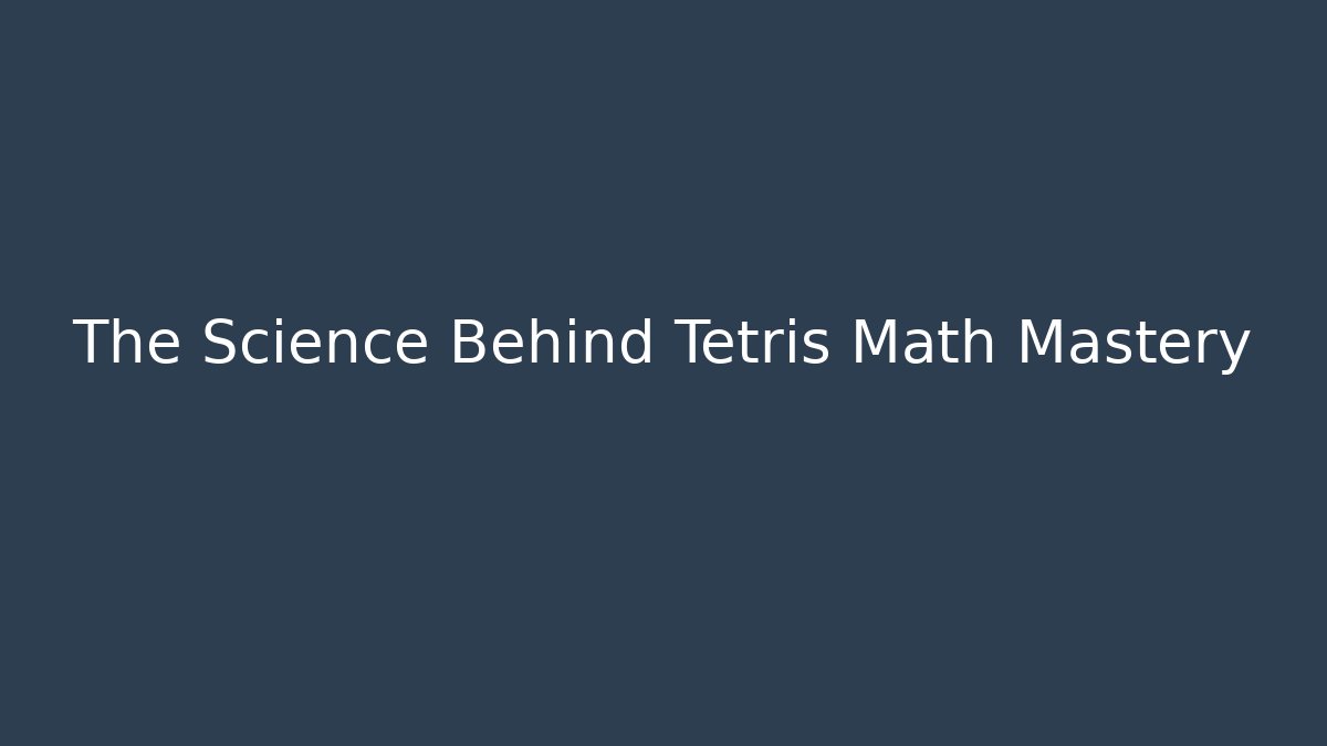 The Science Behind Tetris Math Mastery