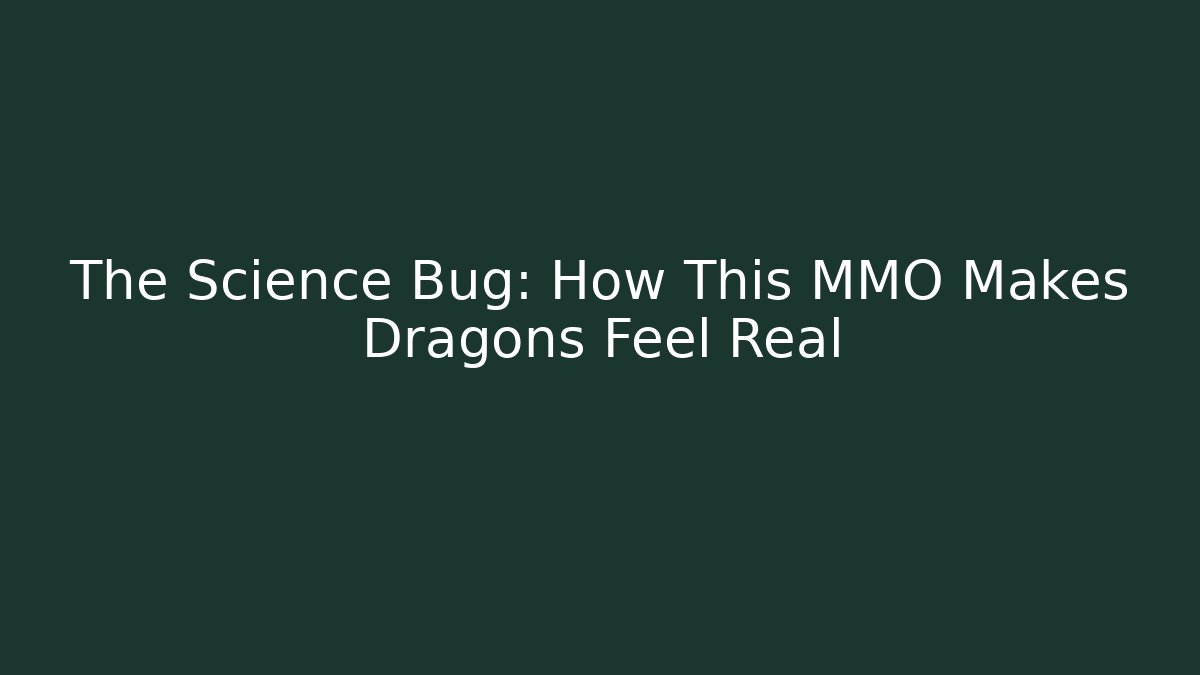 The Science Bug: How This MMO Makes Dragons Feel Real