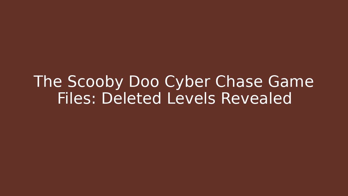 The Scooby Doo Cyber Chase Game Files: Deleted Levels Revealed