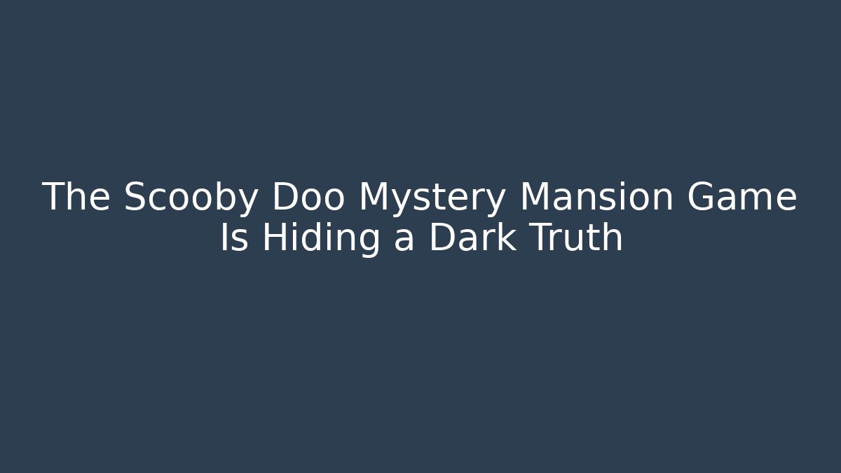 The Scooby Doo Mystery Mansion Game Is Hiding a Dark Truth - Critter Realm