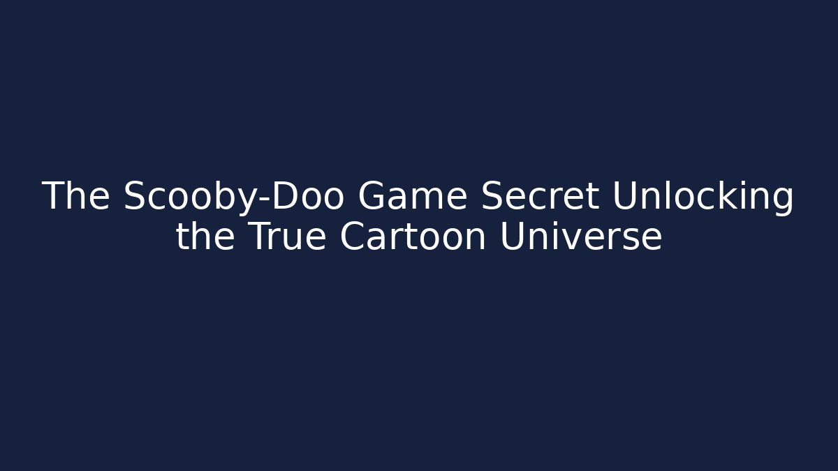 The Scooby-Doo Game Secret Unlocking the True Cartoon Universe